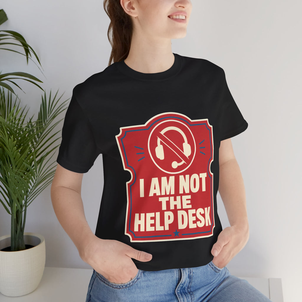 I Am Not The Help Desk Unisex T-Shirt
