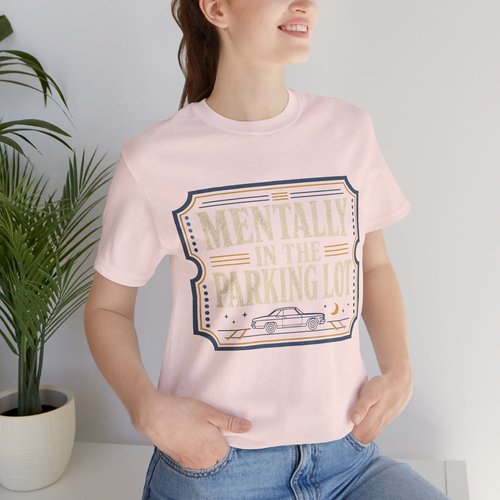 Mentally In The Parking Lot Unisex T-Shirt
