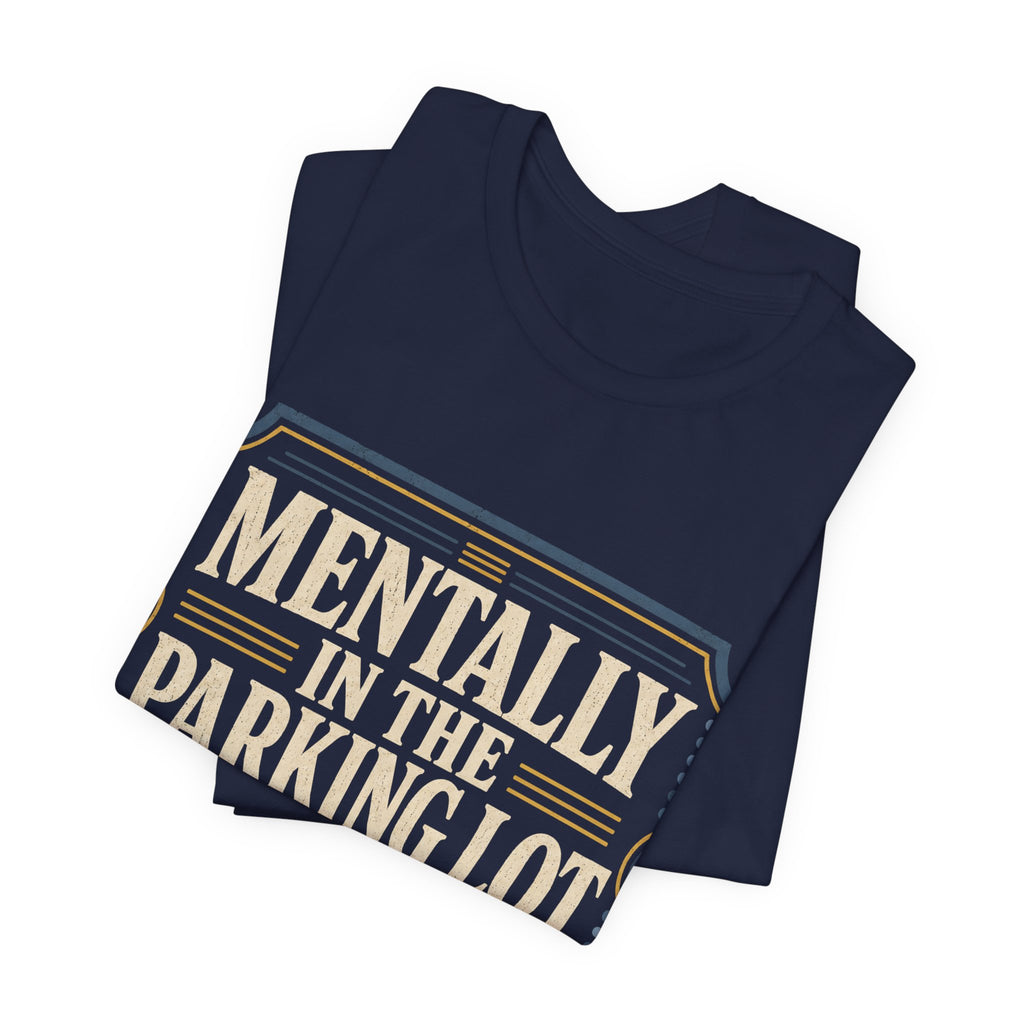 Mentally In The Parking Lot Unisex T-Shirt