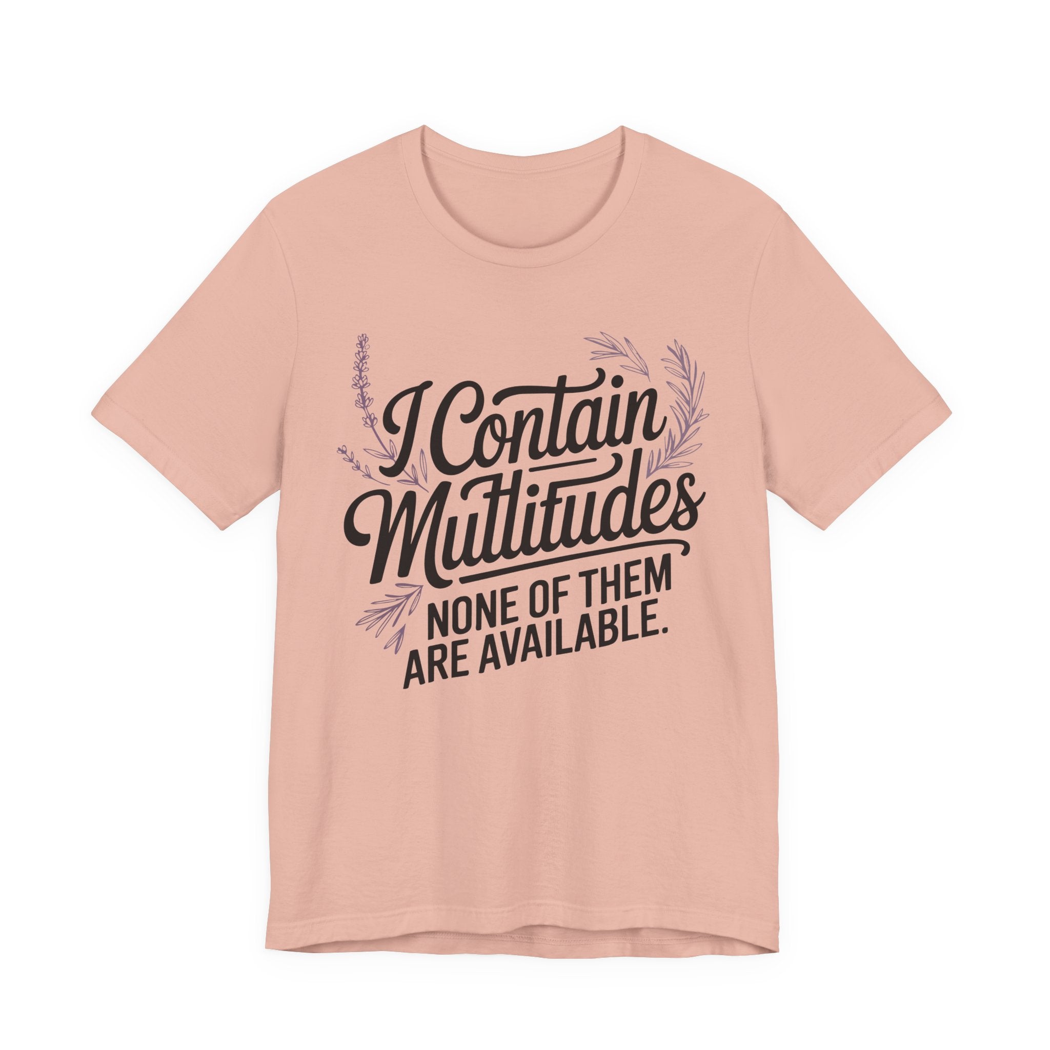 I Contain Multitudes None of Them Are Available Unisex T-Shirt