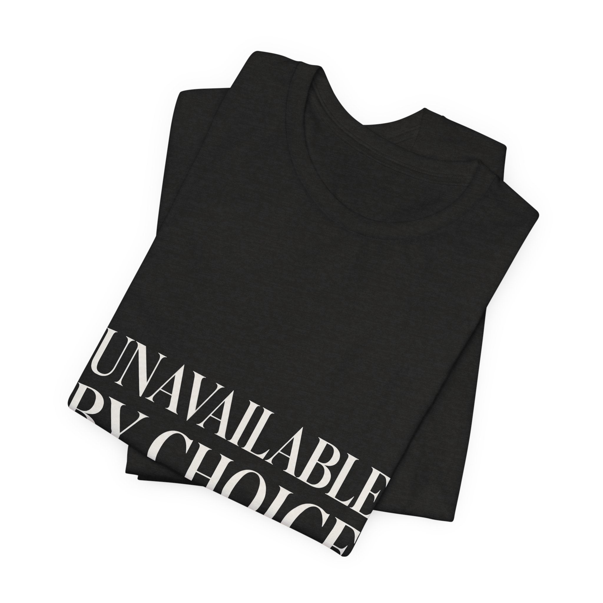 Unavailable By Choice Unisex T-Shirt
