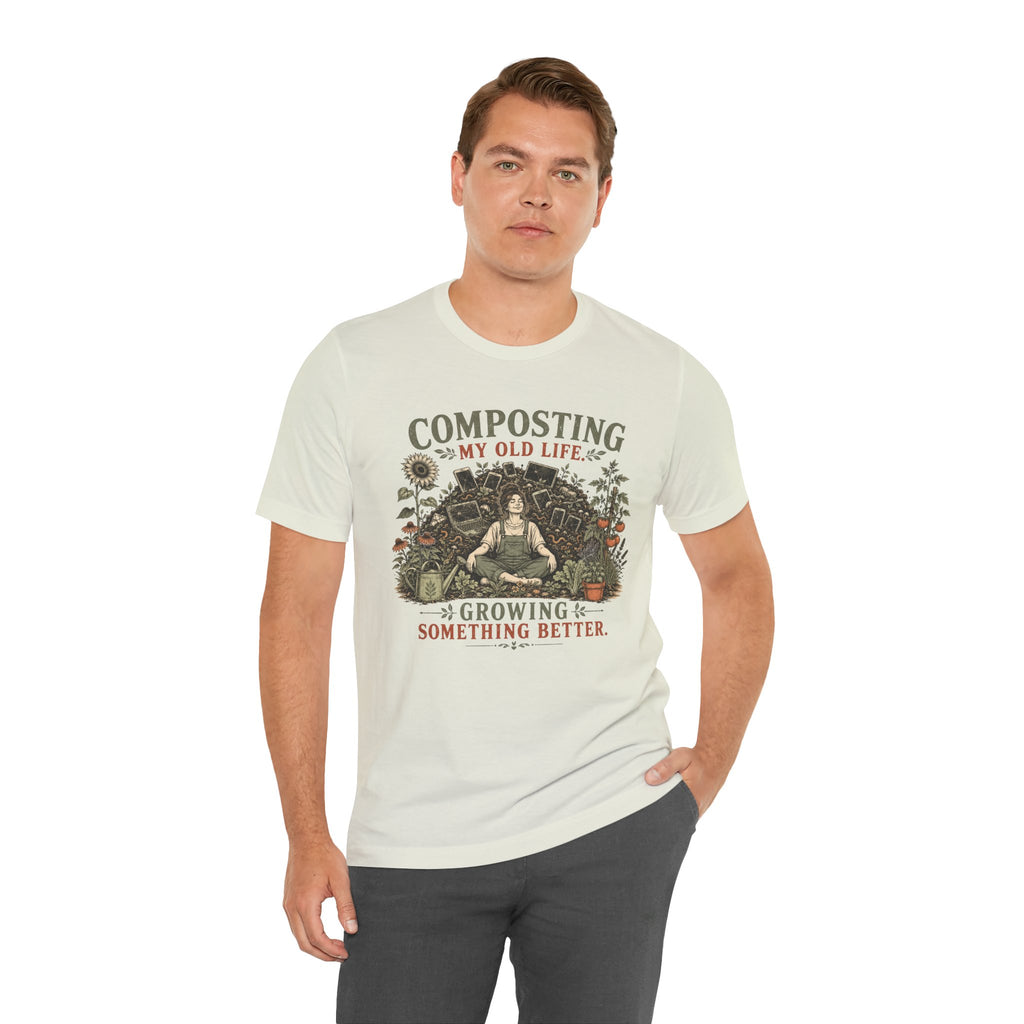 Composting My Old Life Growing Something Better Unisex T-Shirt