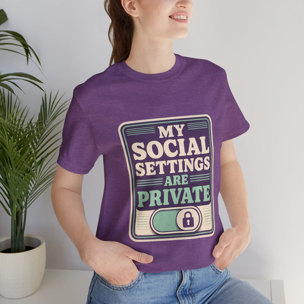 My Social Settings Are Private Unisex T-Shirt