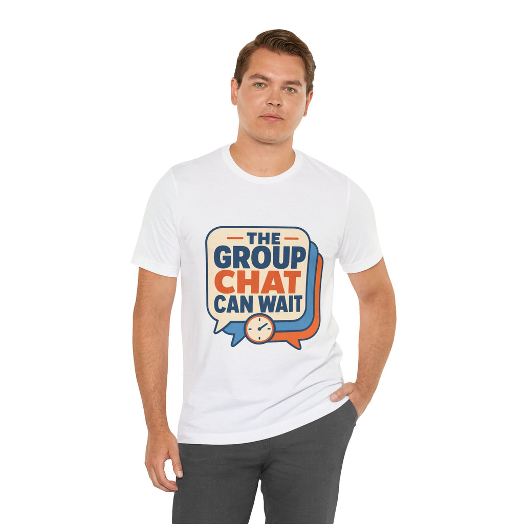 The Group Chat Can Wait Unisex T-Shirt