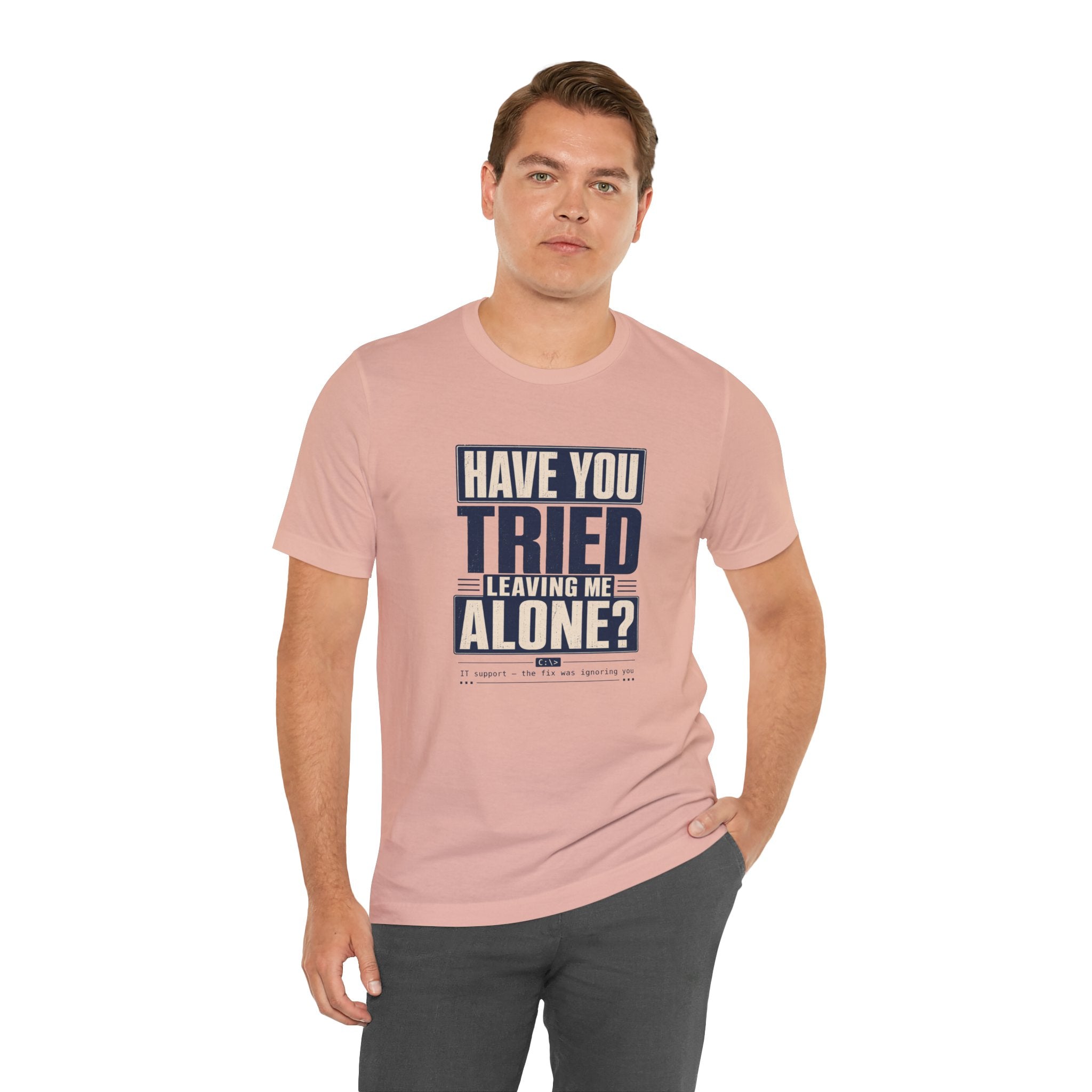 Have You Tried Leaving Me Alone? Unisex T-Shirt