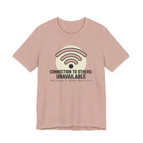Connection to Others: Unavailable Unisex T-Shirt