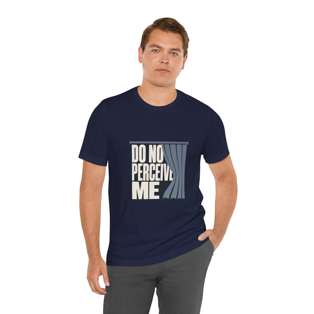 Do Not Perceive Me Unisex T-Shirt