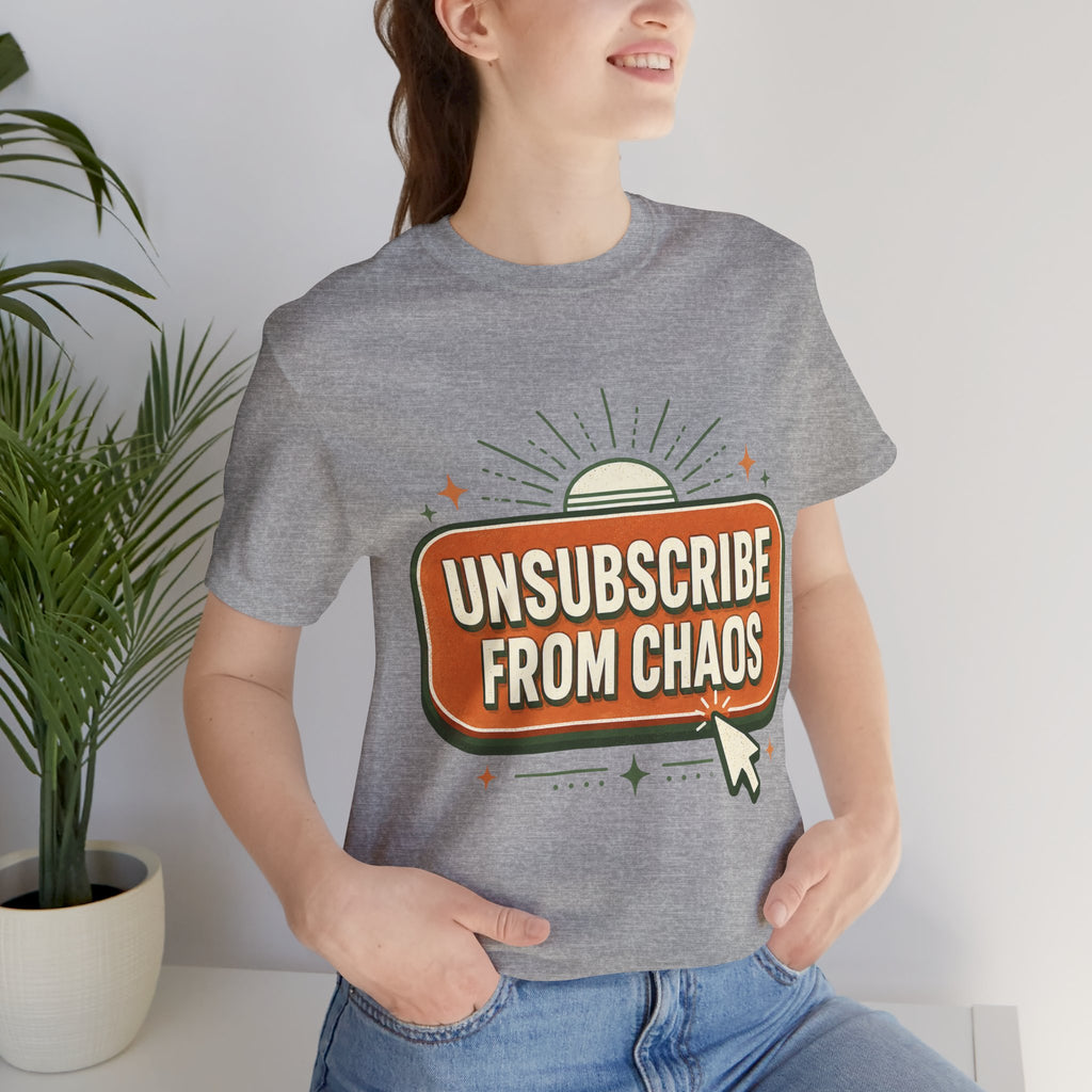 Unsubscribe From Chaos Unisex T-Shirt