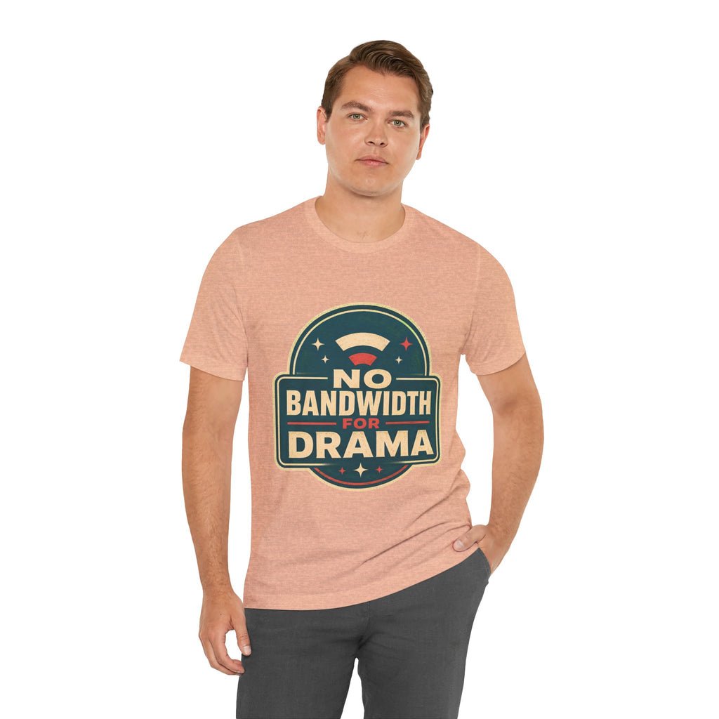 No Bandwidth For Drama Unisex T-Shirt