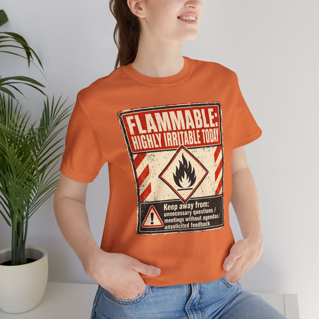 Flammable Highly Irritable Today Unisex T-Shirt