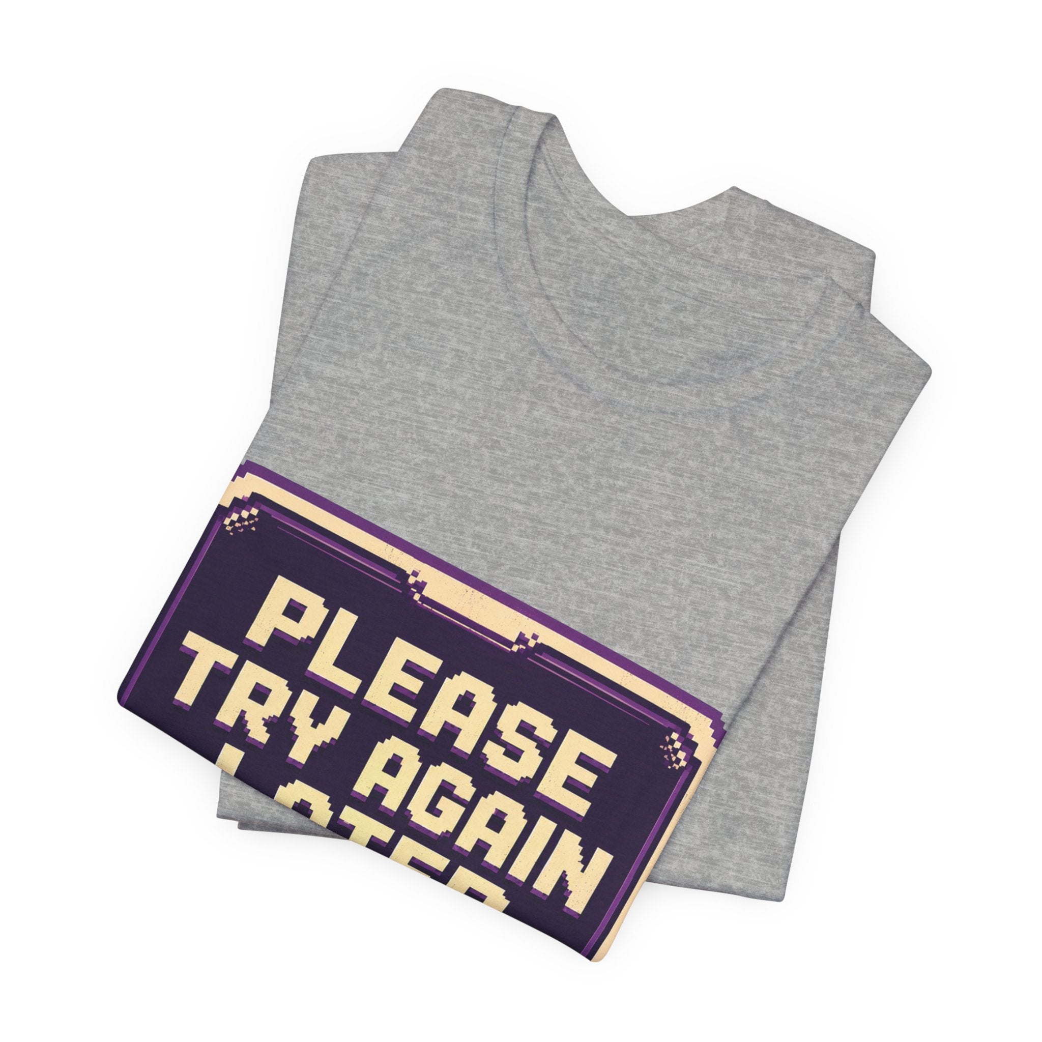 Please Try Again Later Unisex T-Shirt