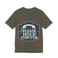 Please Hold Forever Unisex T-Shirt