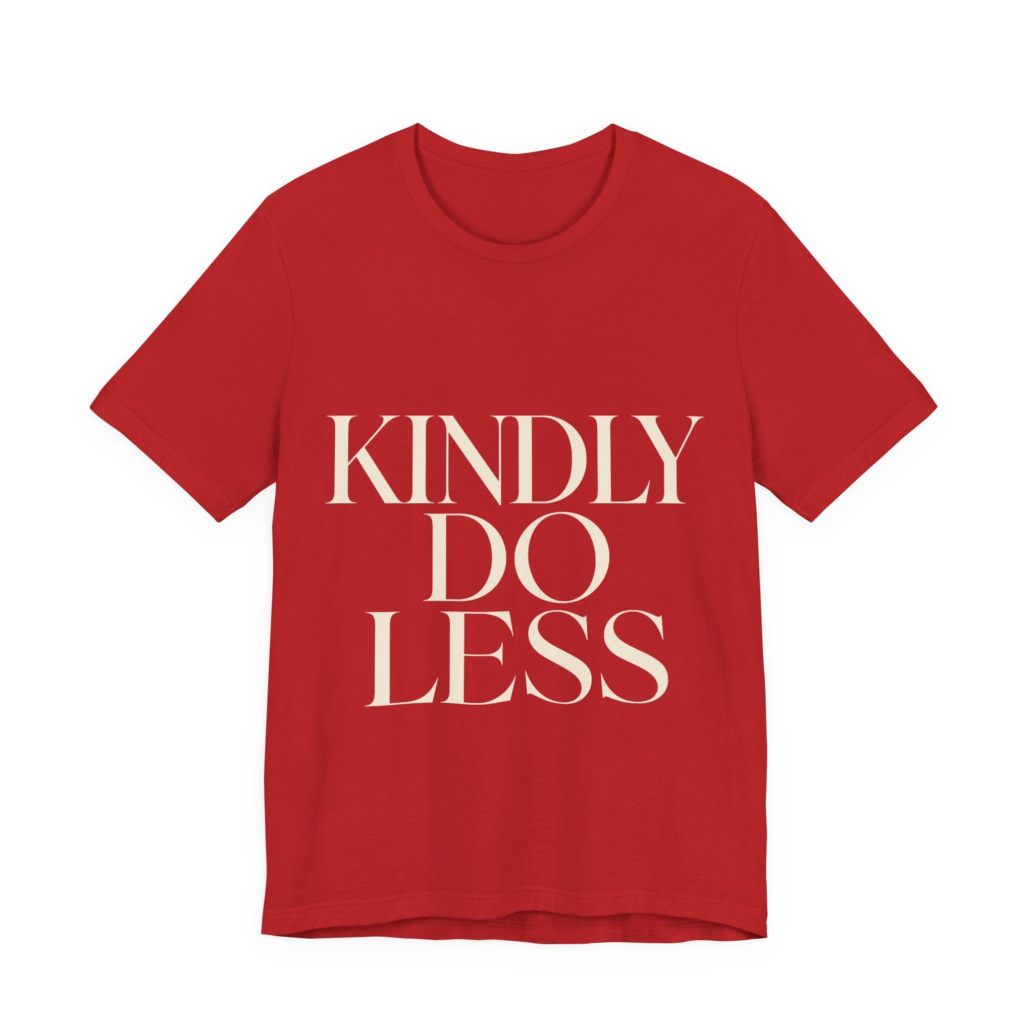 Kindly Do Less Unisex T-Shirt