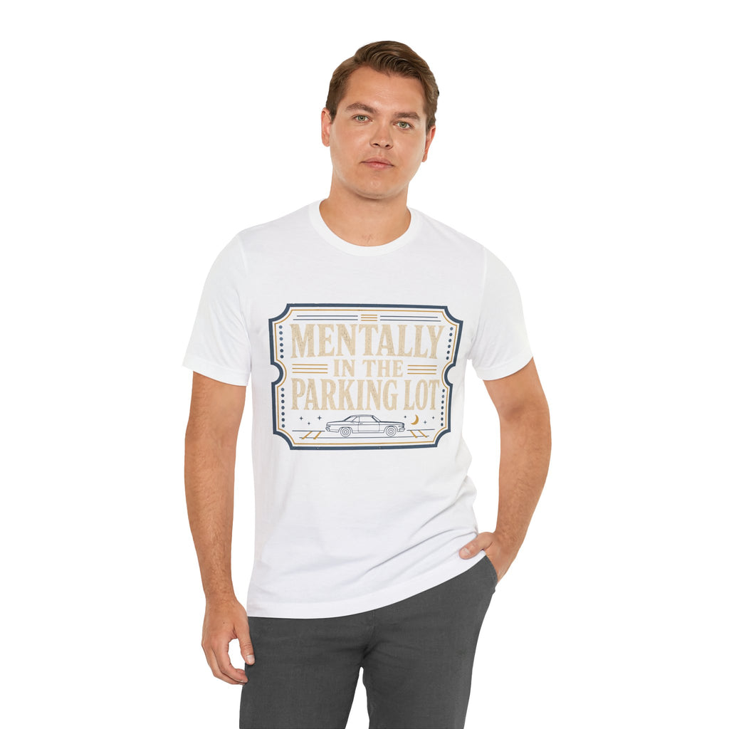 Mentally In The Parking Lot Unisex T-Shirt