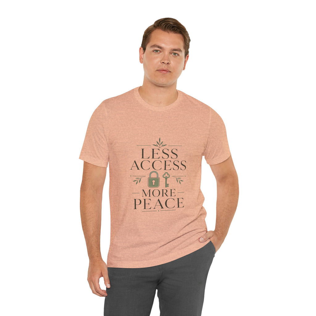 Less Access More Peace Unisex T-Shirt