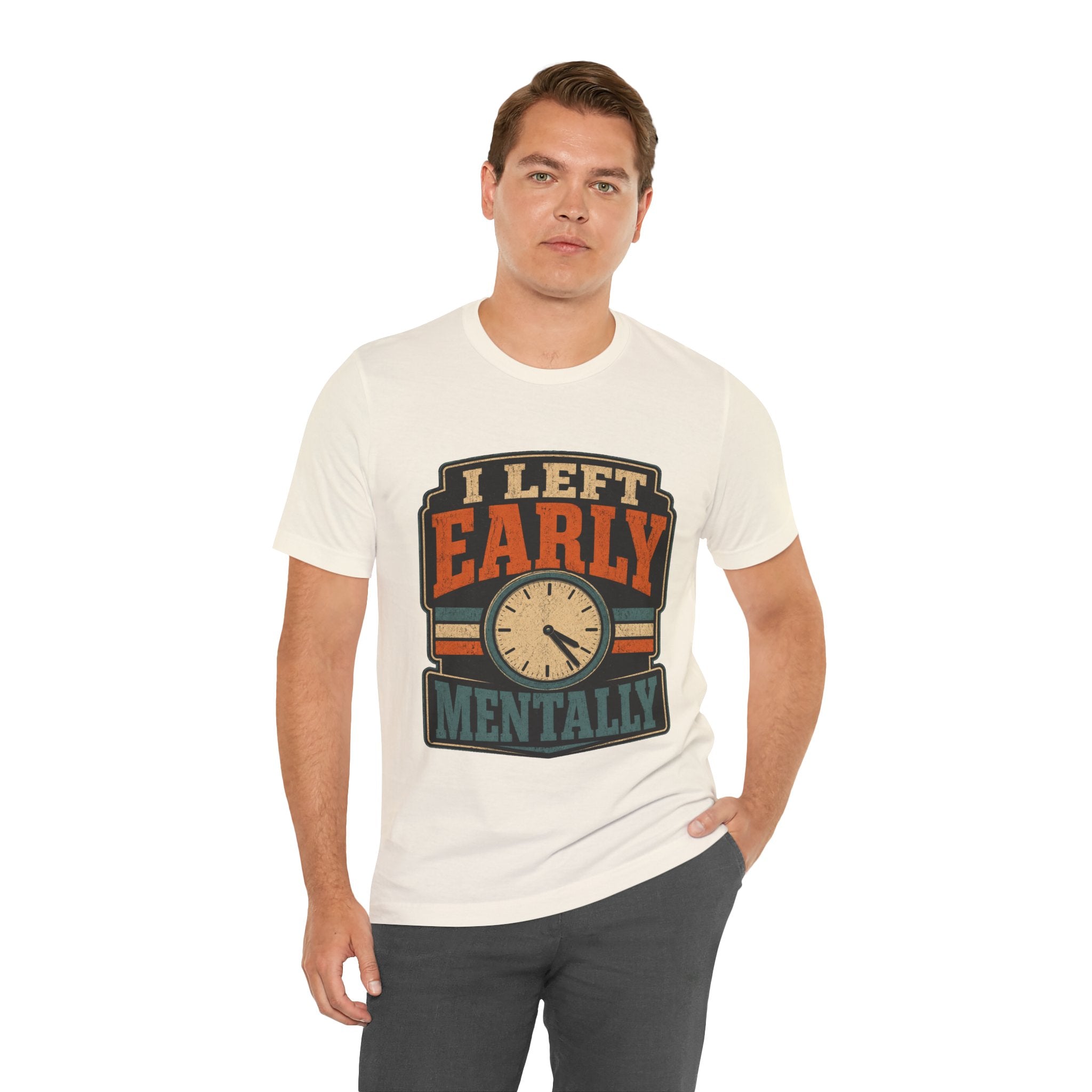 I Left Early Mentally Unisex T-Shirt