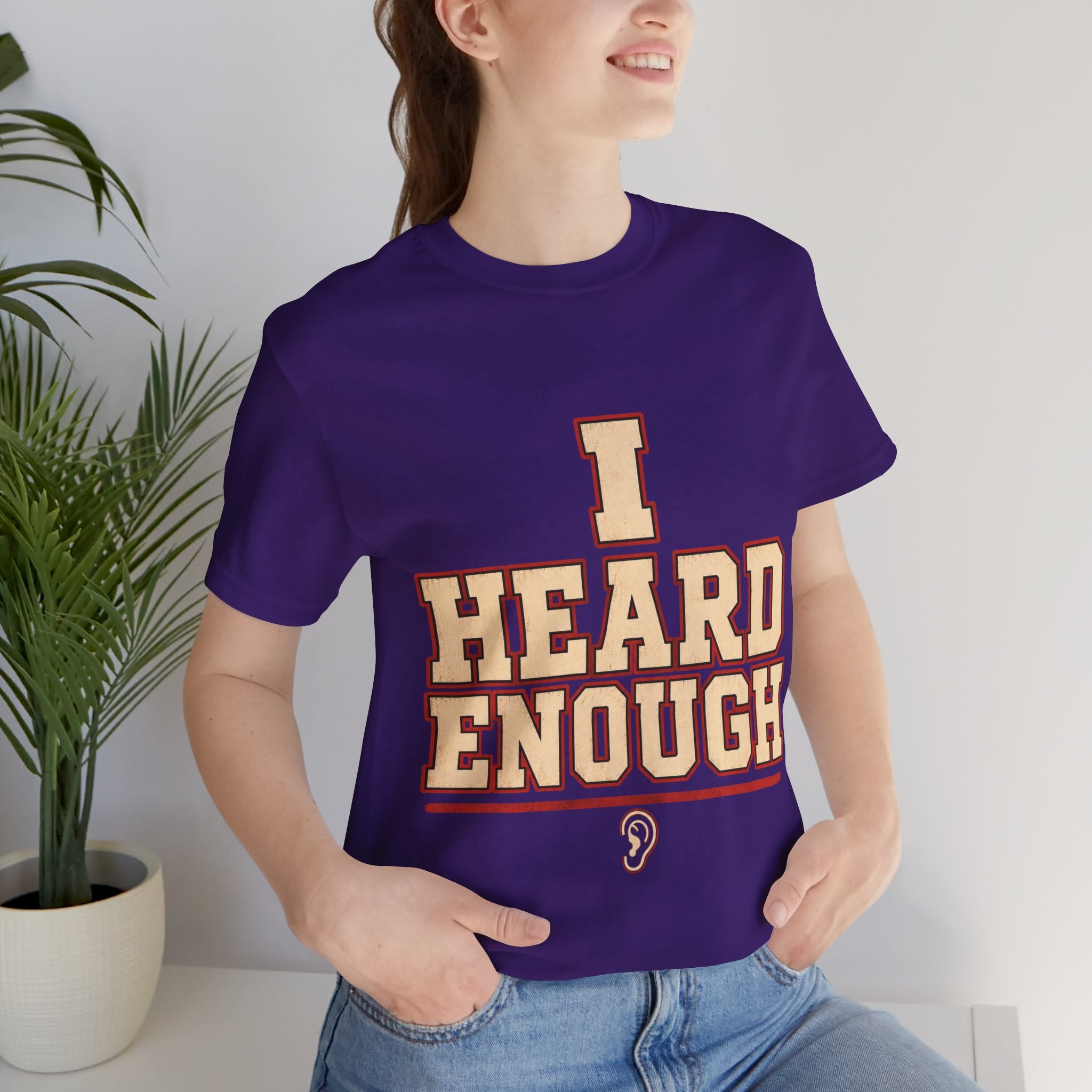 I Heard Enough Unisex T-Shirt