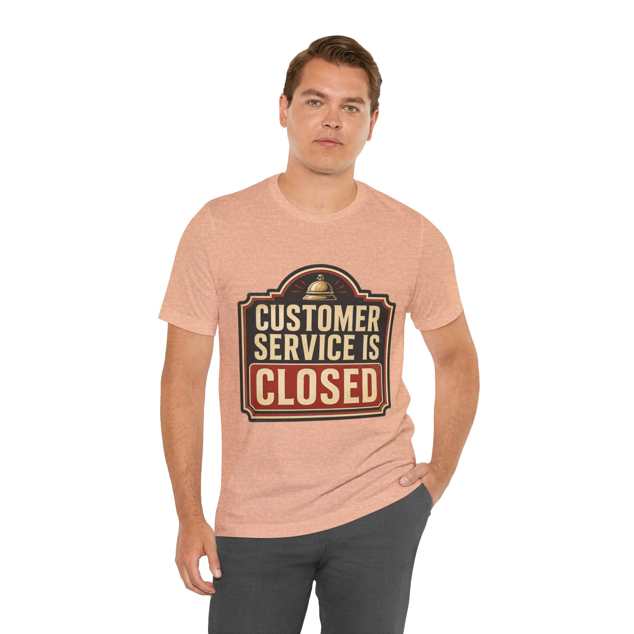 Customer Service Is Closed Unisex T-Shirt