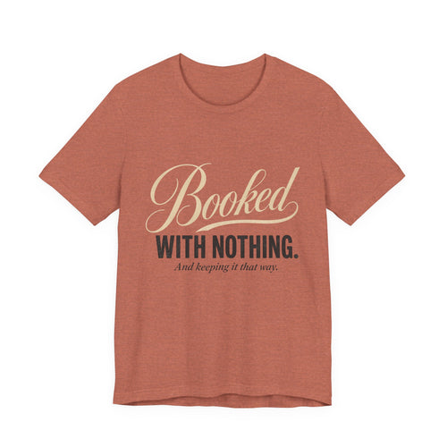 Booked With Nothing Unisex T-Shirt