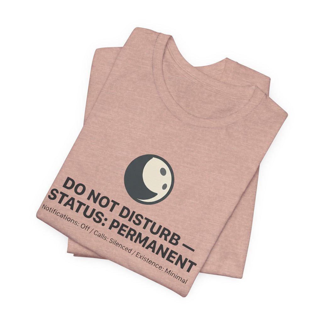 Do Not Disturb Status: Permanent Unisex T-Shirt