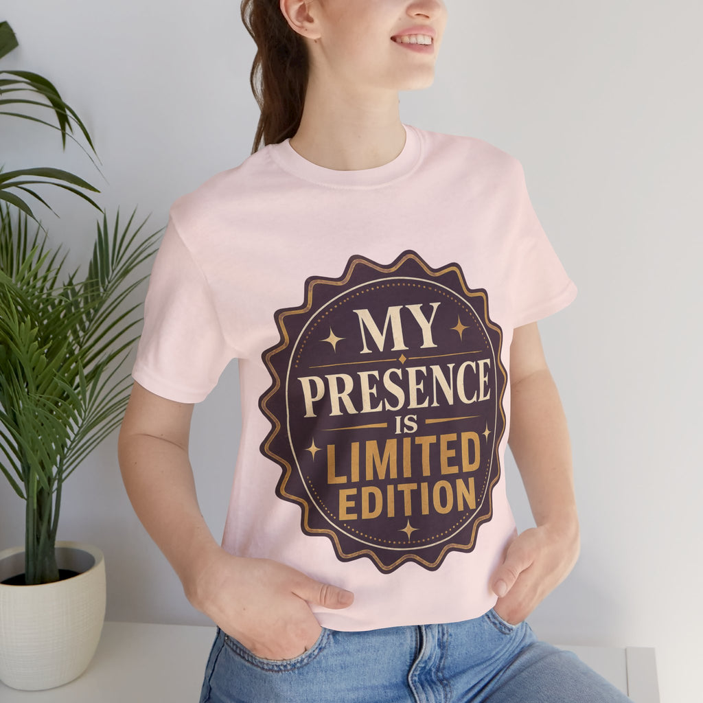 My Presence Is Limited Edition Unisex T-Shirt