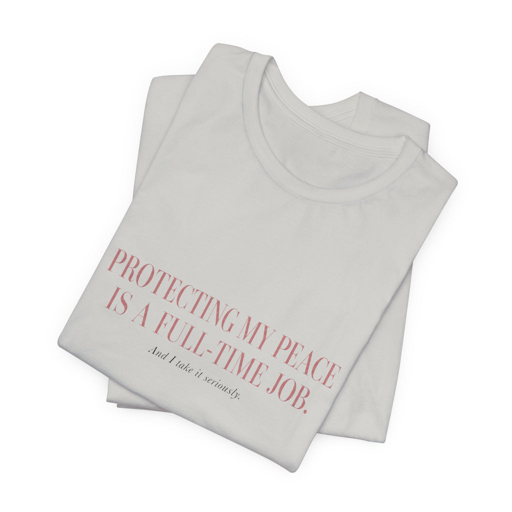Protecting My Peace Is A Full-Time Job Unisex T-Shirt