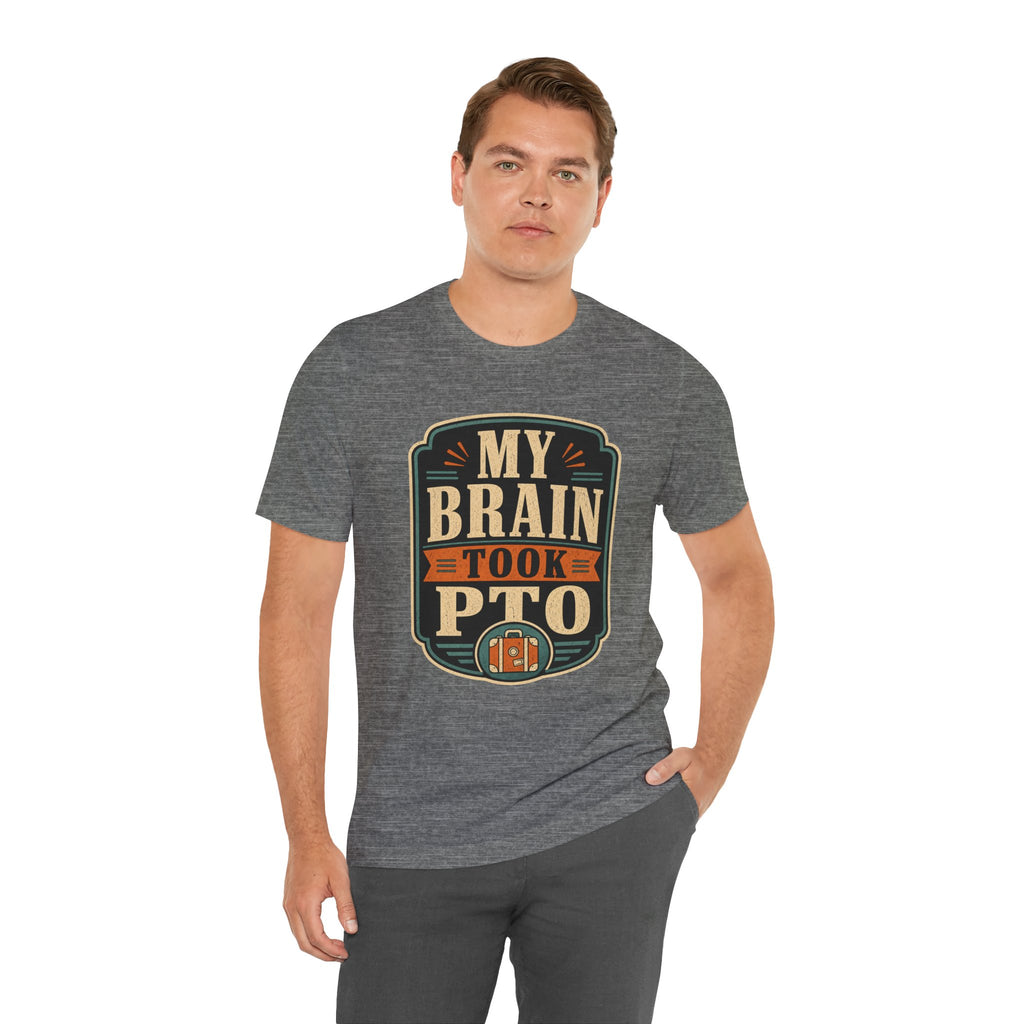 My Brain Took PTO Unisex T-Shirt