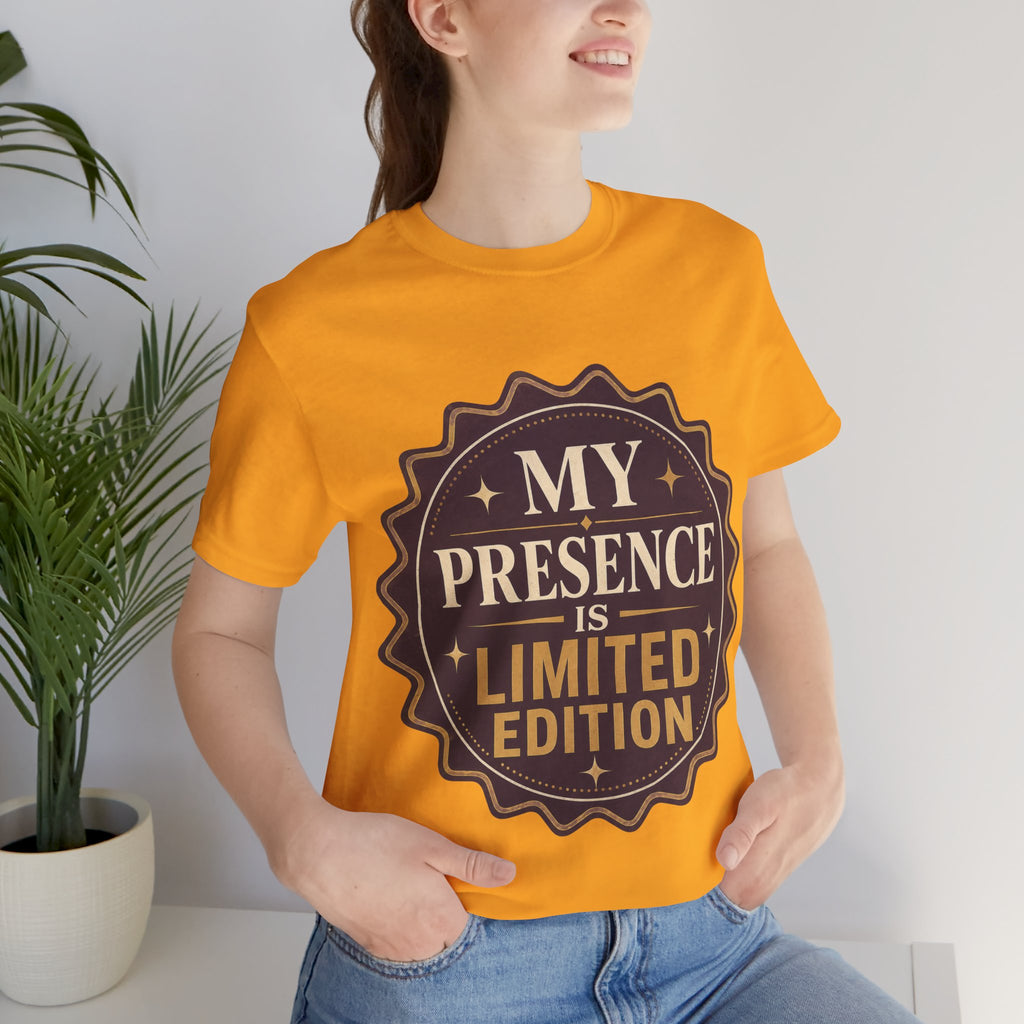 My Presence Is Limited Edition Unisex T-Shirt