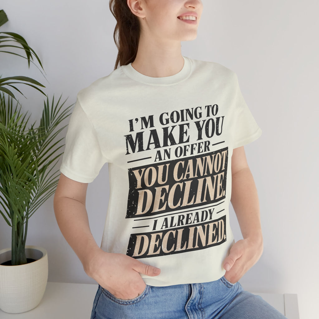 I Already Declined Unisex T-Shirt