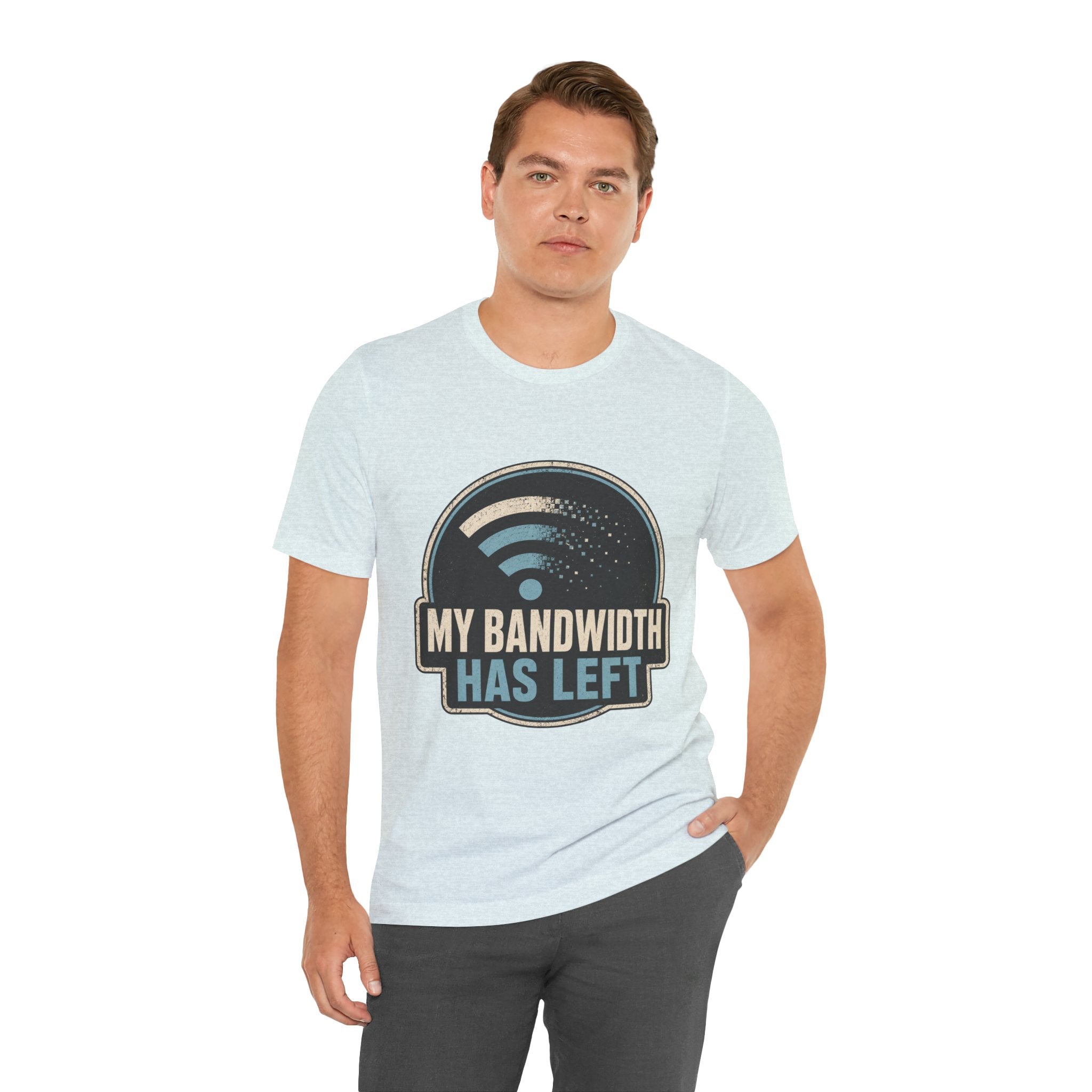My Bandwidth Has Left Unisex T-Shirt