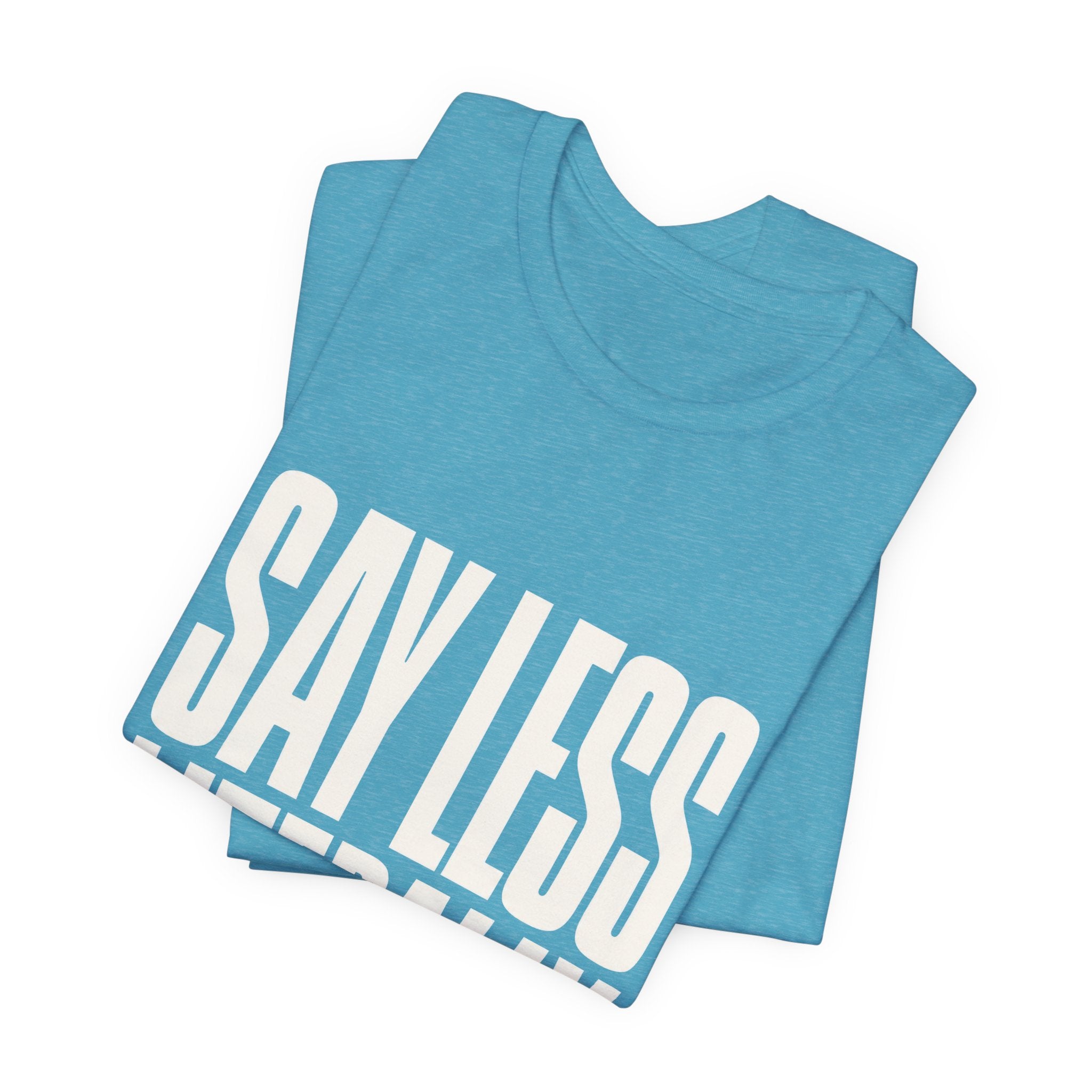 Say Less Literally Unisex T-Shirt