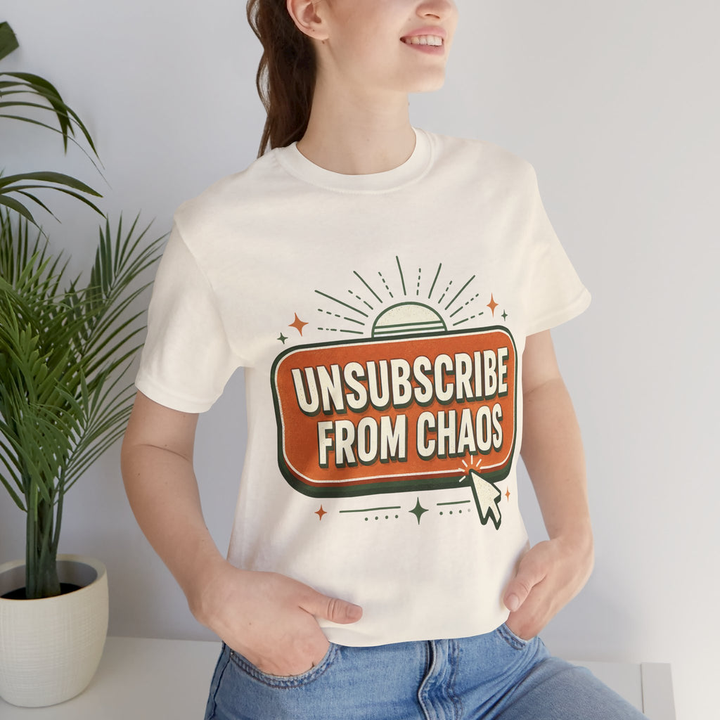 Unsubscribe From Chaos Unisex T-Shirt