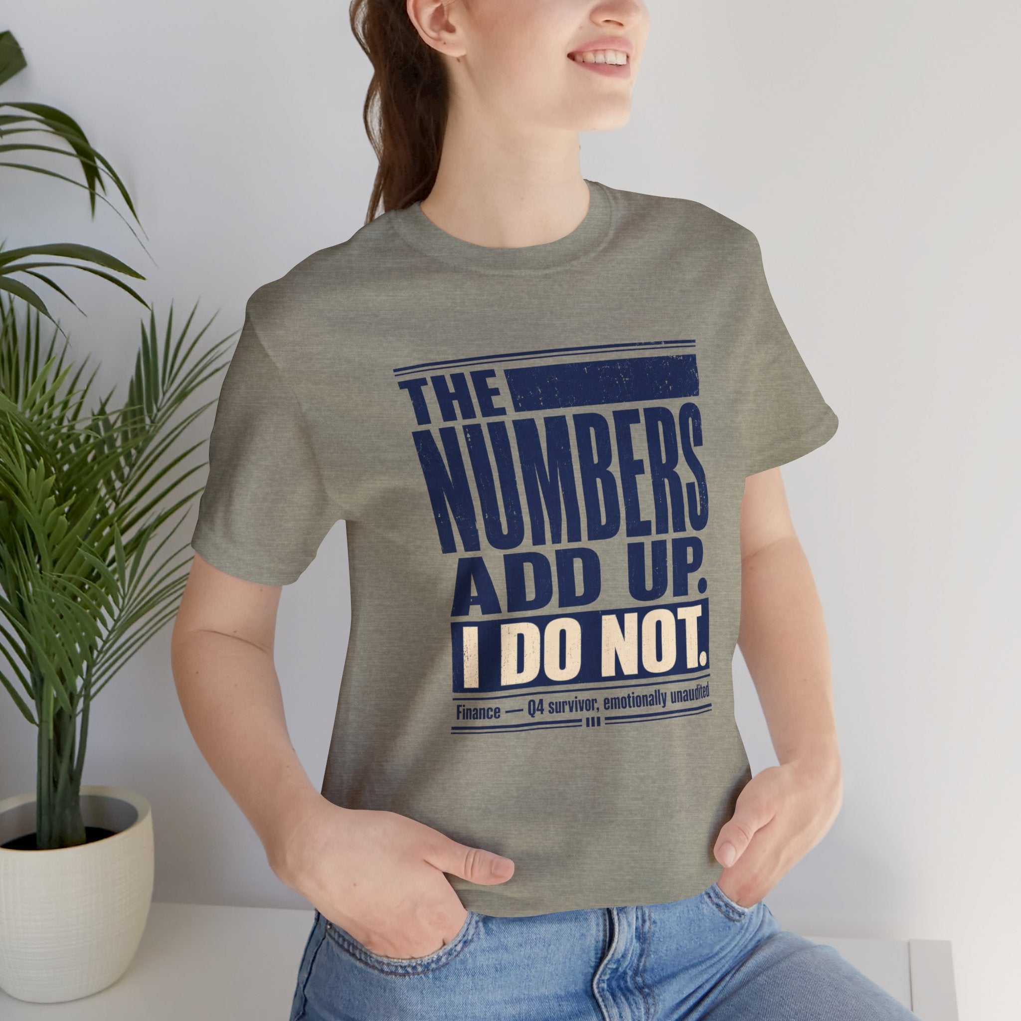 The Numbers Add Up. I Do Not. Unisex T-Shirt — Funny Finance Tee, Accountant Burnout Gift, Q4 Survivor Humor Shirt