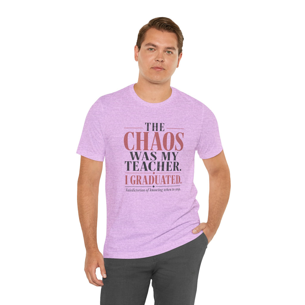 The Chaos Was My Teacher I Graduated Unisex T-Shirt