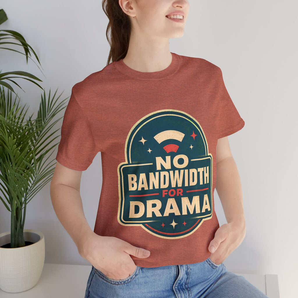 No Bandwidth For Drama Unisex T-Shirt