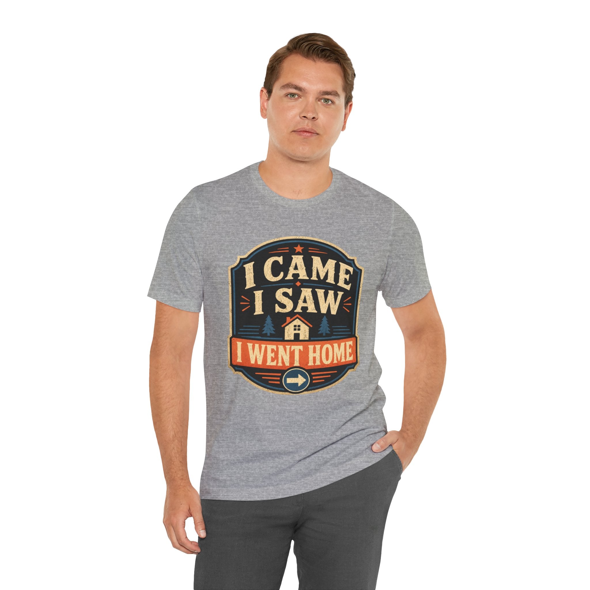 I Came I Saw I Went Home Unisex T-Shirt