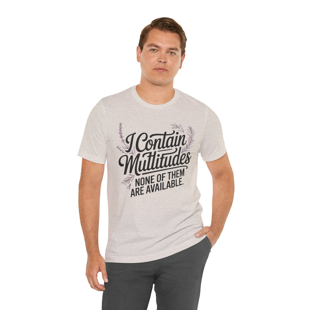 I Contain Multitudes None of Them Are Available Unisex T-Shirt