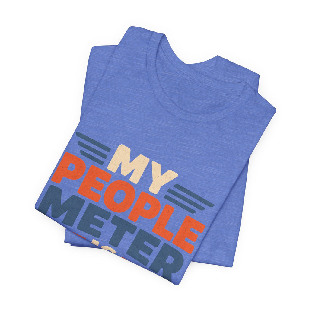 My People Meter Is Full Unisex T-Shirt