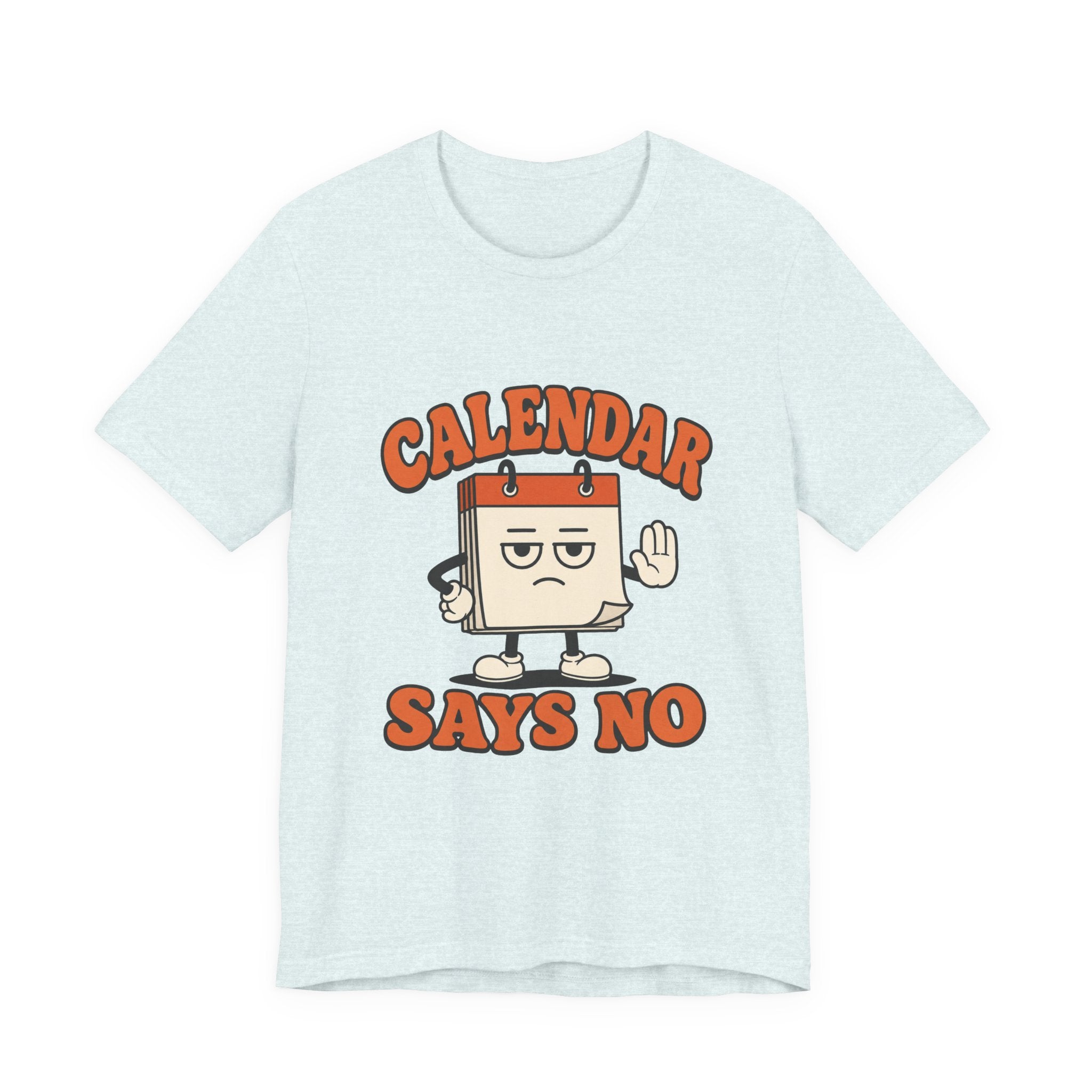 Calendar Says No Unisex T-Shirt