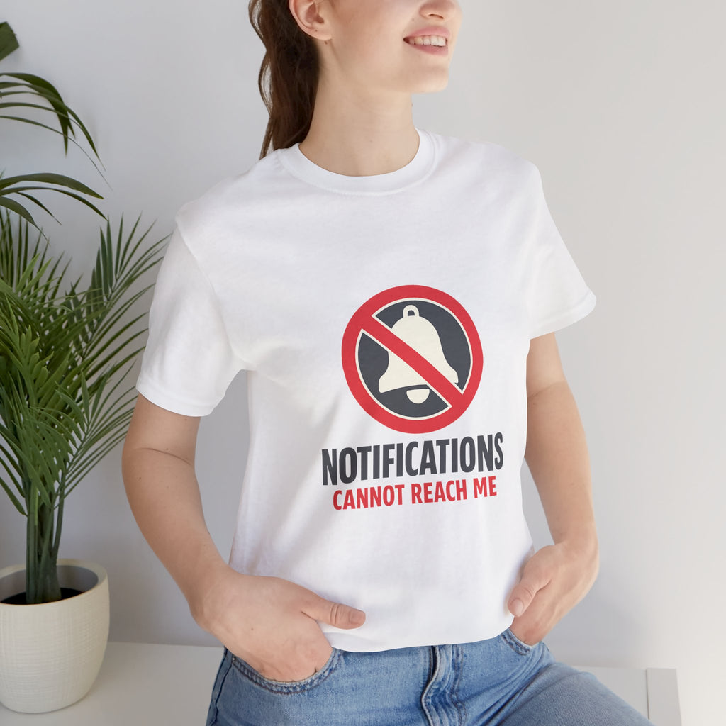 Notifications Cannot Reach Me Unisex T-Shirt