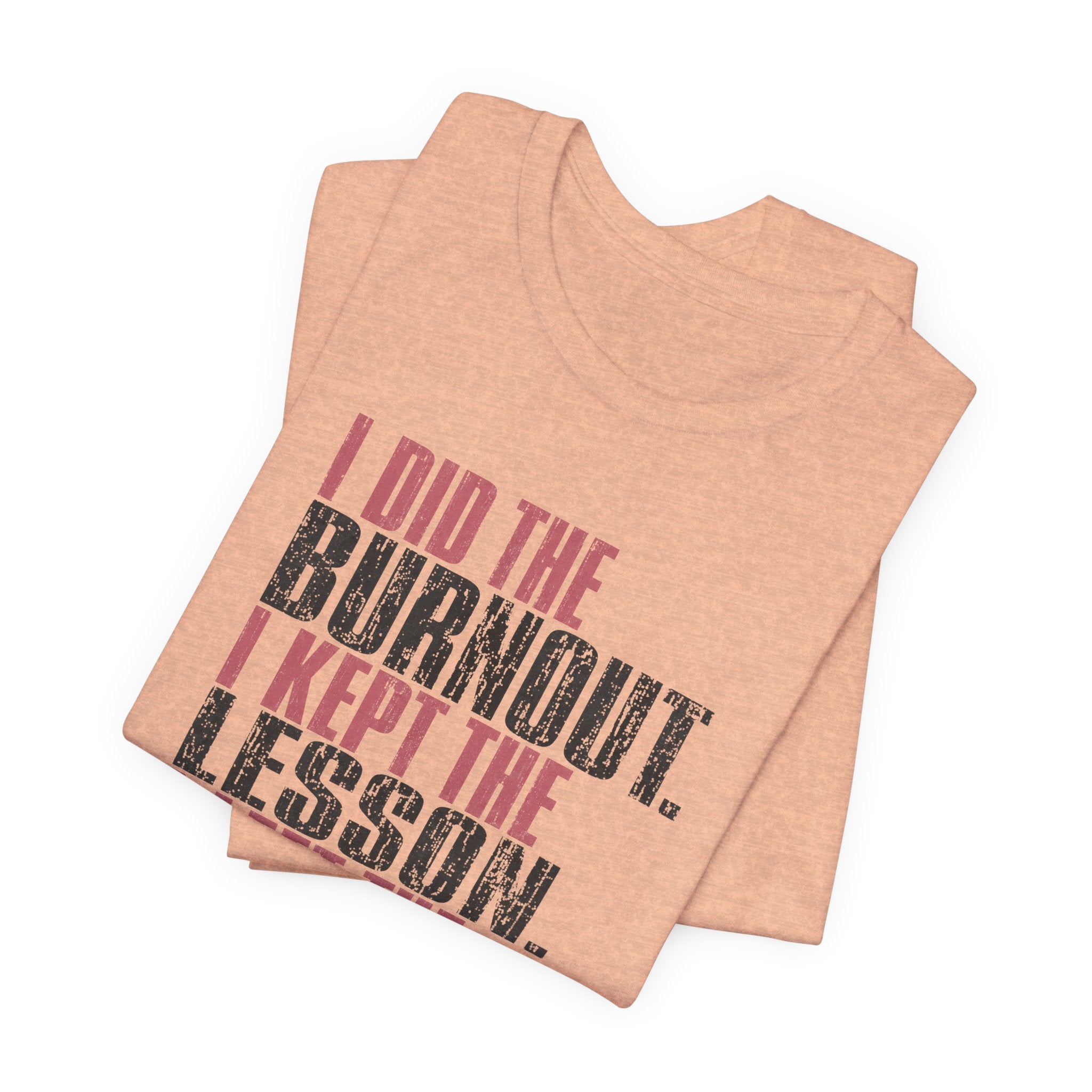 I Did The Burnout Kept The Lesson Unisex T-Shirt