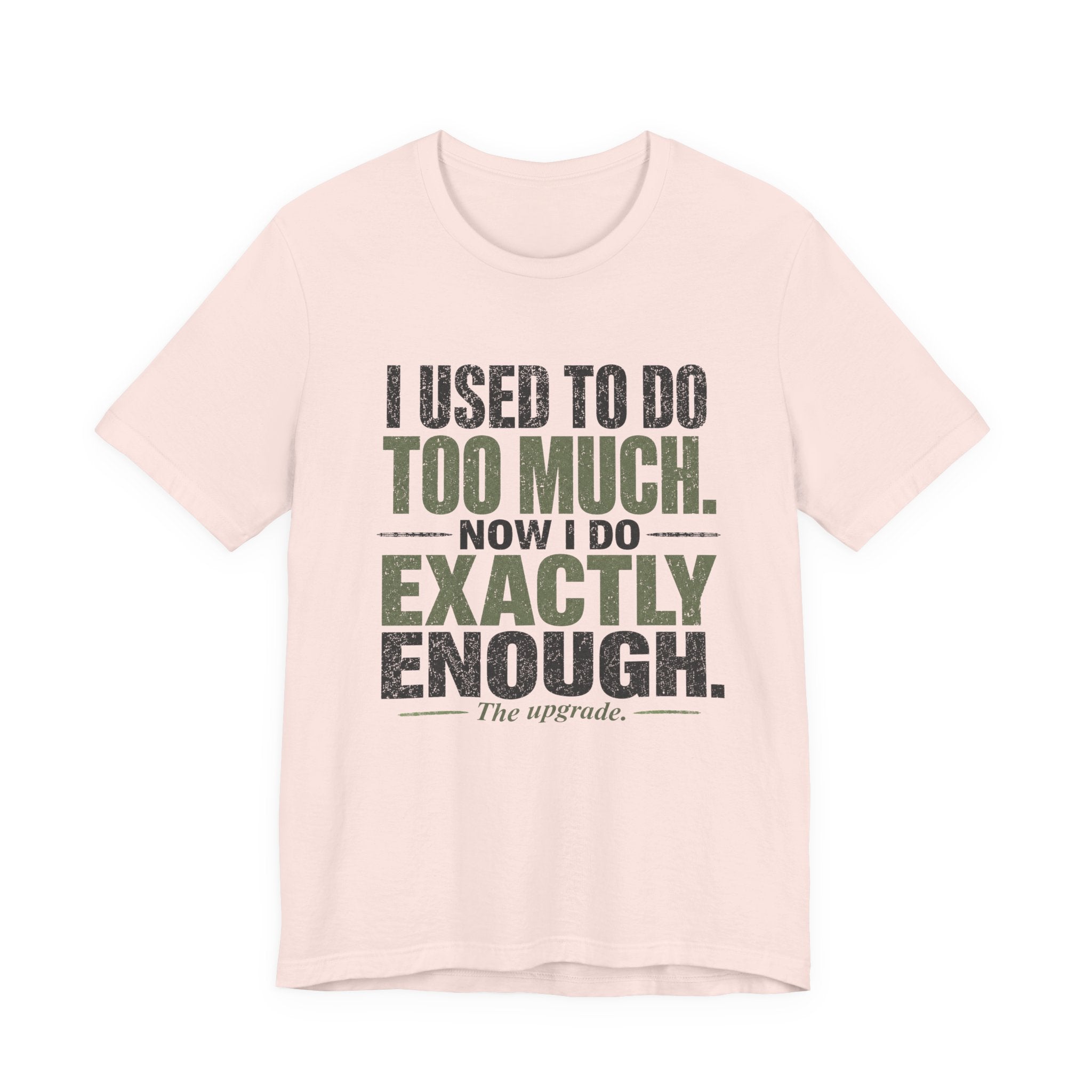 I Used To Do Too Much Now I Do Exactly Enough Unisex T-Shirt