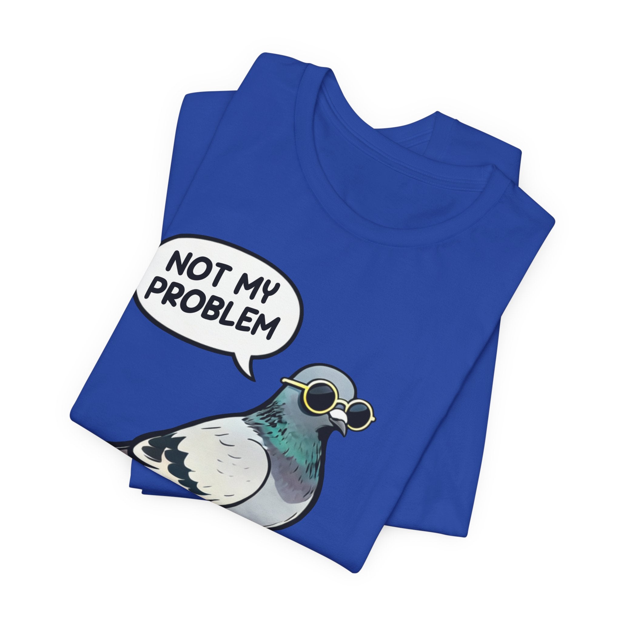 Not My Problem Pigeon T-Shirt