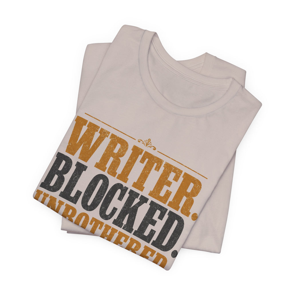 Writer. Blocked. Unbothered. Unisex T-Shirt