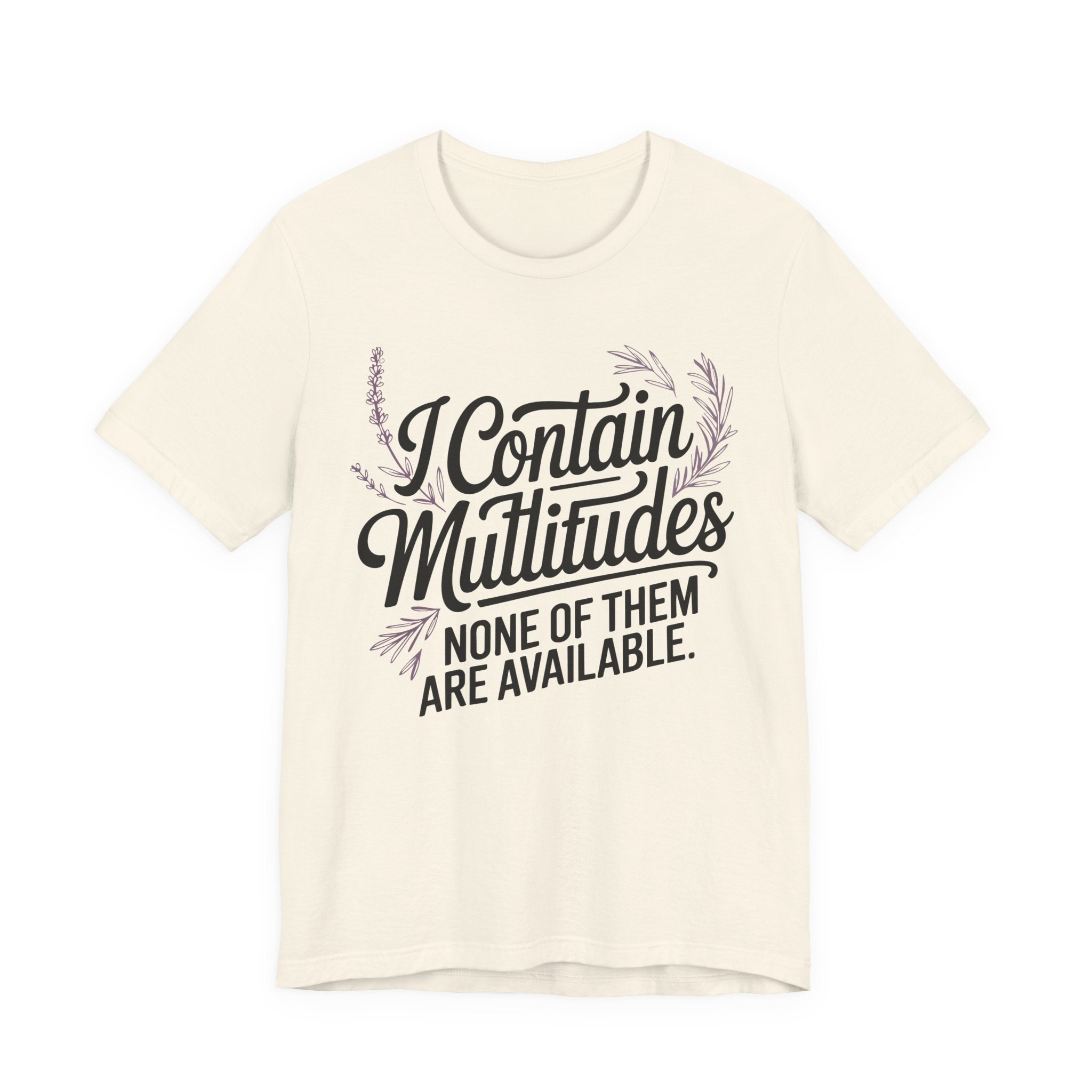 I Contain Multitudes None of Them Are Available Unisex T-Shirt