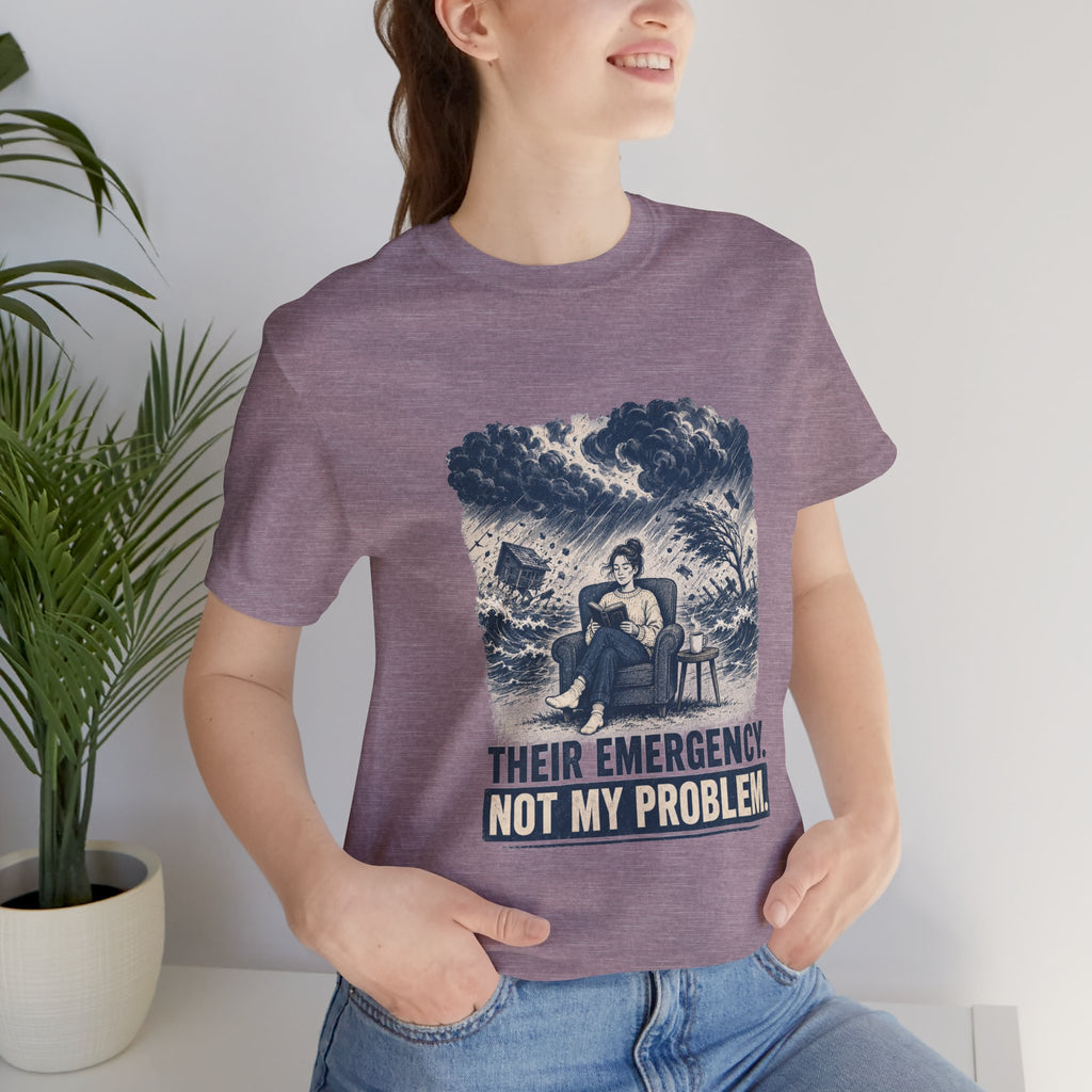 Their Emergency Not My Problem Unisex T-Shirt