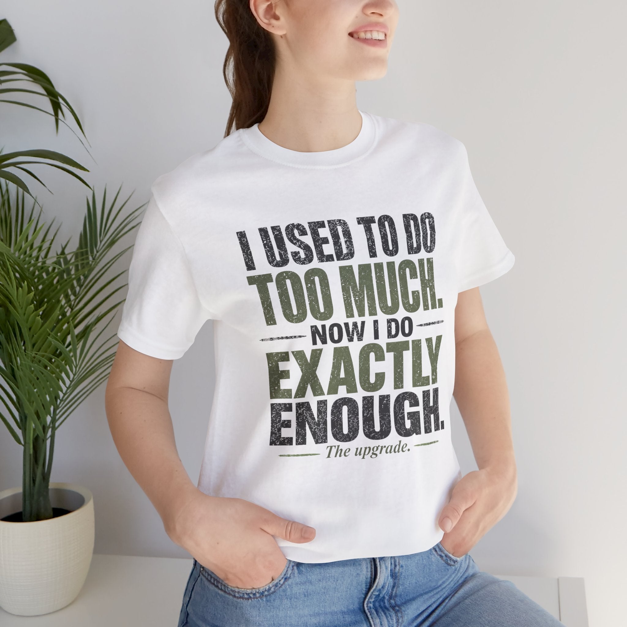 I Used To Do Too Much Now I Do Exactly Enough Unisex T-Shirt