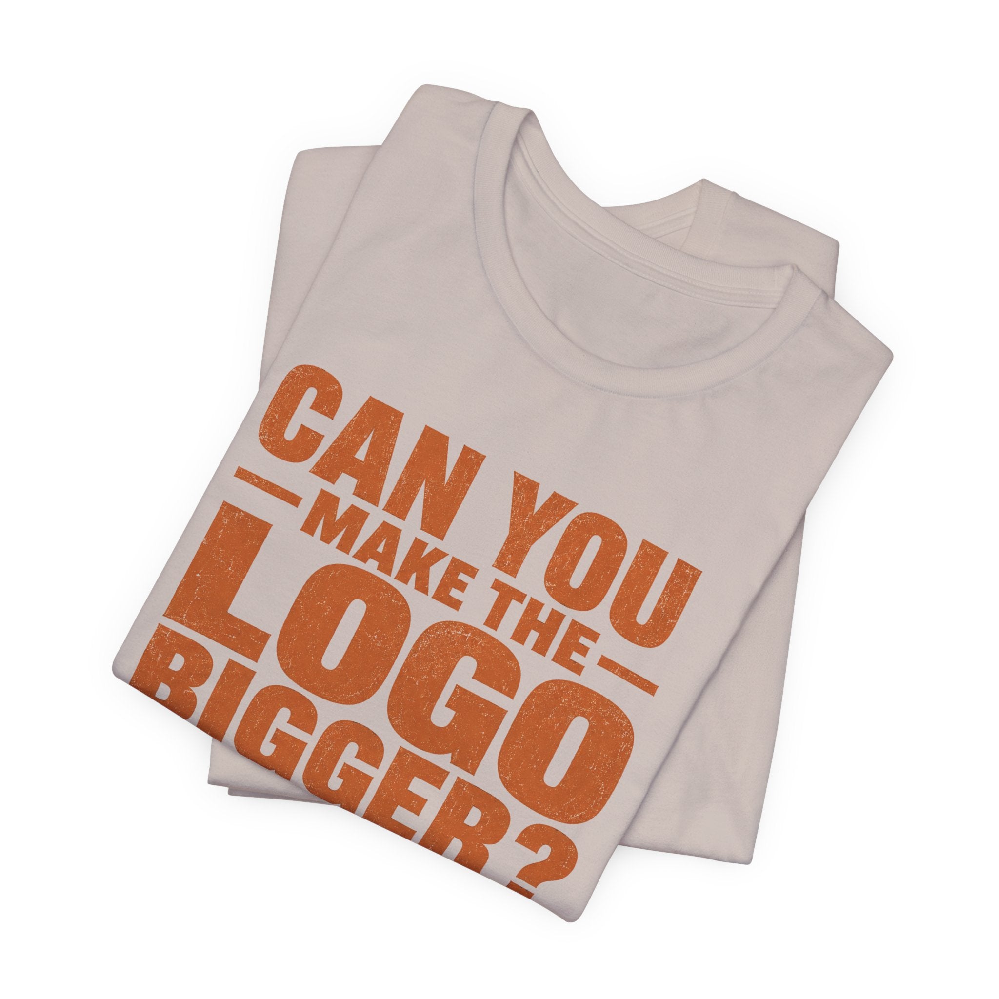 Can You Make the Logo Bigger? I Quit. Unisex T-Shirt