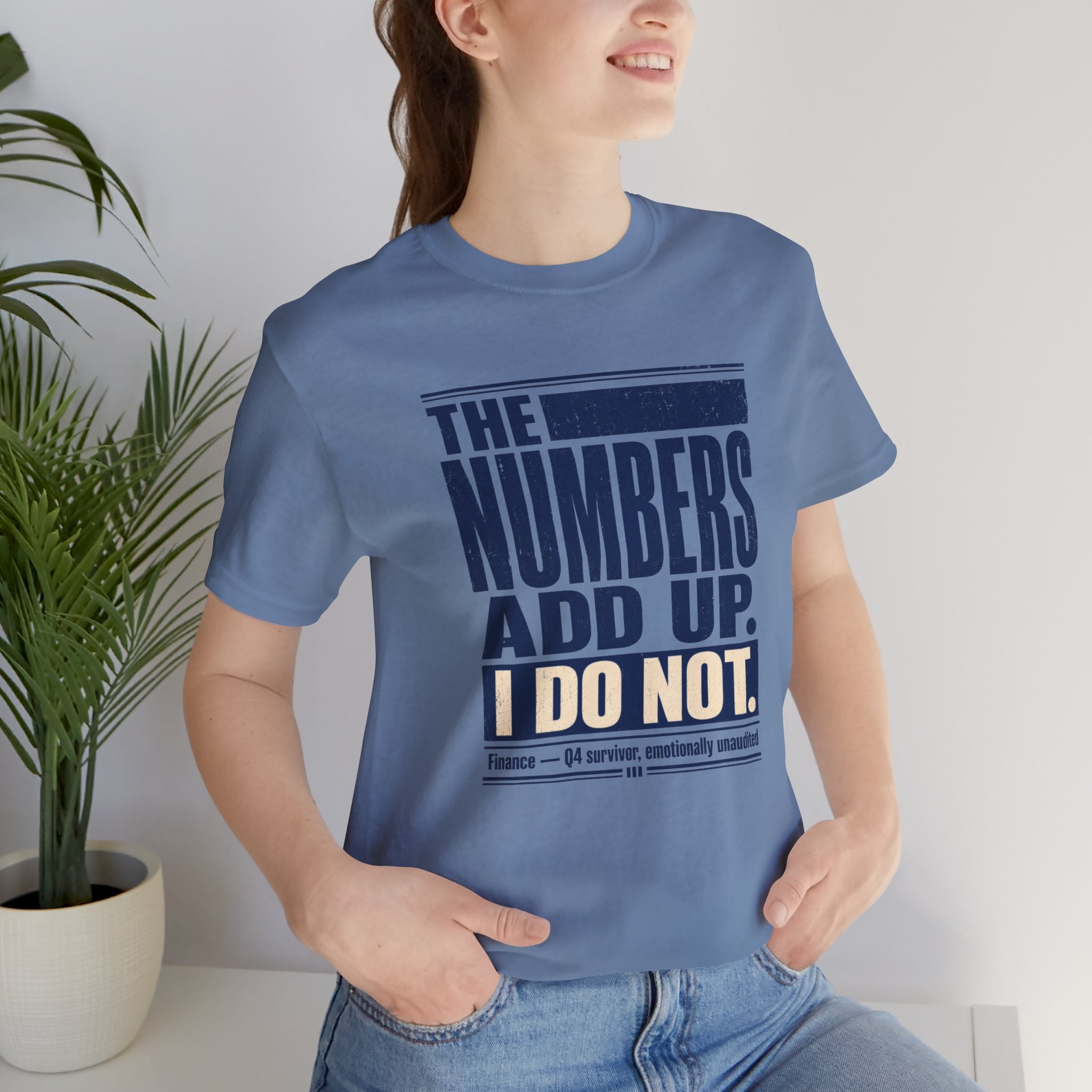 The Numbers Add Up. I Do Not. Unisex T-Shirt — Funny Finance Tee, Accountant Burnout Gift, Q4 Survivor Humor Shirt