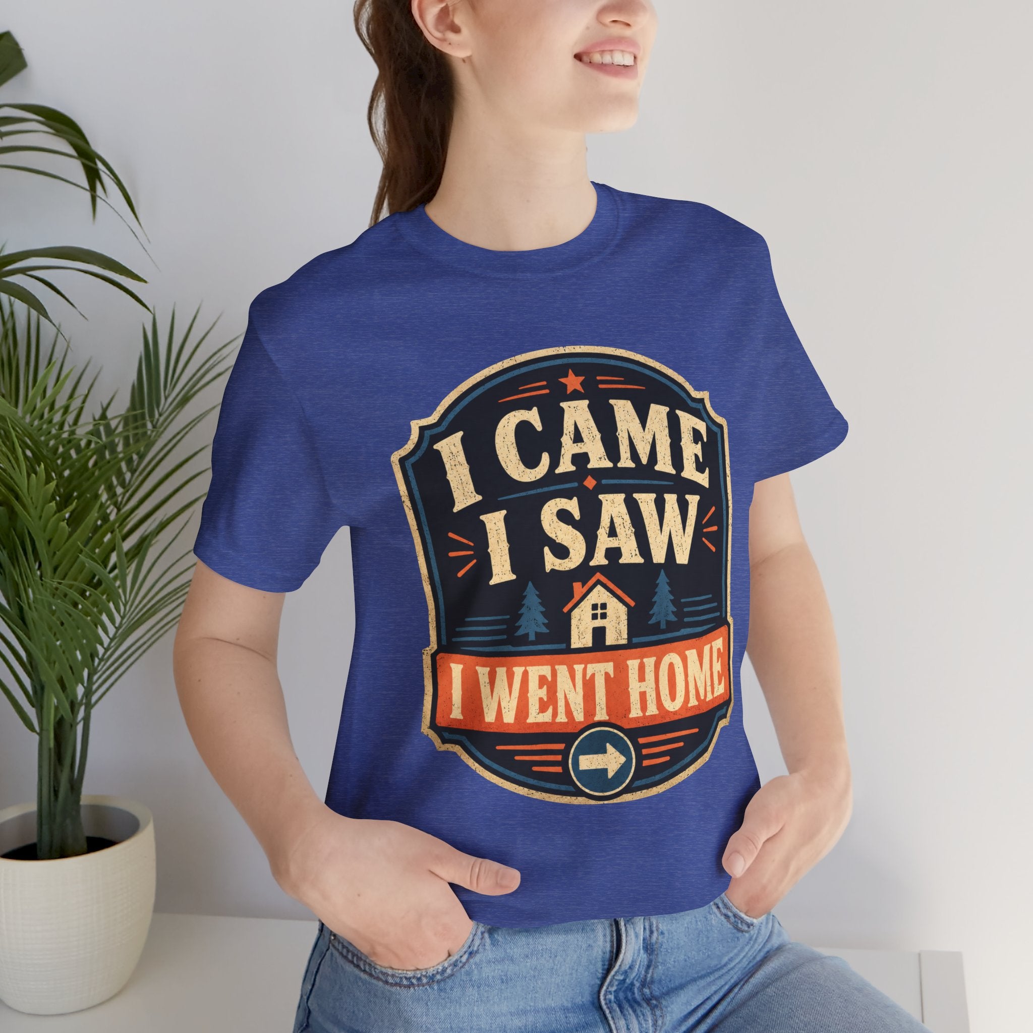 I Came I Saw I Went Home Unisex T-Shirt
